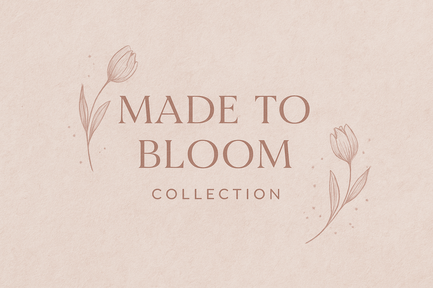Made to Bloom 🌸